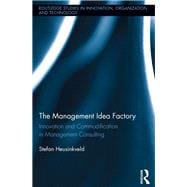 The Management Idea Factory: Innovation and Commodification in Management Consulting