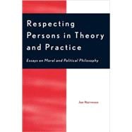 Respecting Persons in Theory and Practice Essays on Moral and Political Philosophy