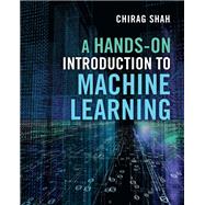 A Hands-On Introduction to Machine Learning