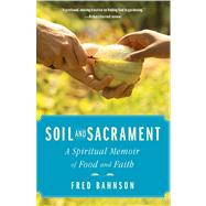 Soil and Sacrament : Four Seasons among the Keepers of the Earth