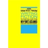 Gotham Writers' Workshop: Writing Fiction The Practical Guide From New York's Acclaimed Creative Writing School