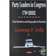 Party Leaders in Congress, 1789-2002: Vital Statistics and Biographical Sketches