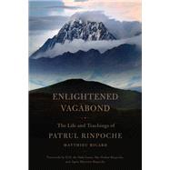 Enlightened Vagabond The Life and Teachings of Patrul Rinpoche