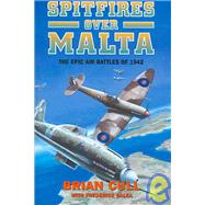 Spitfires over Malta : The Epic Air Battles Of 1942