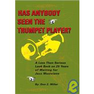 Has Anybody Seen the Trumpet Player?: A Less Than Serious Look Back on 25 Years of Waiting for Jazz Musicians