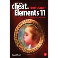 How To Cheat in Photoshop Elements 11: Release Your Imagination