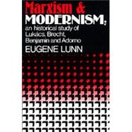 Marxism and Modernism: An Historical Study of Lukacs, Brecht, Benjamin, and Adorno