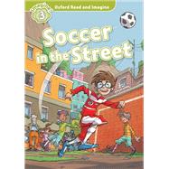 Soccer in the Street (Oxford Read and Imagine Level 3)