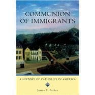 Communion of Immigrants A History of Catholics in America