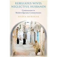 Rebellious Wives, Neglectful Husbands Controversies in Modern Qur'anic Commentaries