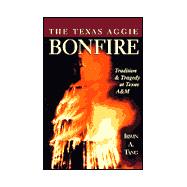 The Texas Aggie Bonfire: Tradition and Tragedy at Texas A & M