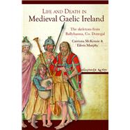 Life and Death in Medieval Gaelic Ireland The skeletons from Ballyhanna, Co. Donegal,9781846823305