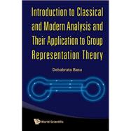 Introduction to Classical and Modern Analysis and Their Application to Group Representation Theory