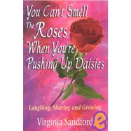 You Can't Smell the Roses When You're Pushing Up Daisies