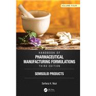 Handbook of Pharmaceutical Manufacturing Formulations, Third Edition: Volume Four, Semisolid Products