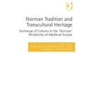 Norman Tradition and Transcultural Heritage: Exchange of Cultures in the æNormanÆ Peripheries of Medieval Europe