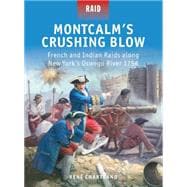 Montcalm’s Crushing Blow French and Indian Raids along New York’s Oswego River 1756
