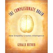 The Compassionate Brain A Revolutionary Guide to Developing Your Intelligence to Its Full Potential