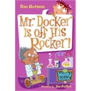 My Weird School # 10: Mr. Docker Is Off His Rocker!
