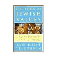 The Book of Jewish Values A Day-by-Day Guide to Ethical Living