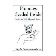 Promises Seeded Inside : Exploring Life Through Poetry