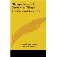 Old Age Poverty in Greenwich Village : A Neighborhood Study (1915)