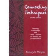 Counseling Techniques : Improving Relationships with Others, Ourselves, Our Families, and Our Environment