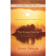 The Calm Center Reflections and Meditations for Spiritual Awakening