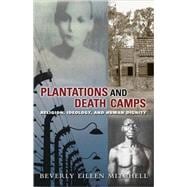 Plantations and Death Camp : Religion, Ideology, and Human Dignity