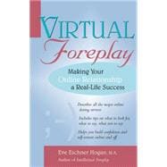 Virtual Foreplay : Making Your Online Relationship a Real-Life Success