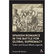 Spanish Romance in the Battle for Global Supremacy 1578-1631