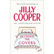 Between the Covers Jilly Cooper on Sex, Socialising and Survival