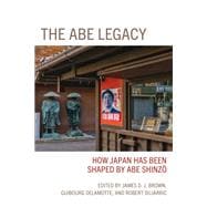 The Abe Legacy How Japan Has Been Shaped by Abe Shinzo