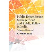 Public Expenditure Management and Public Policy in India Crises and Renewal