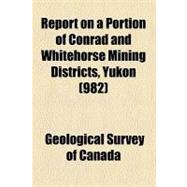Report on a Portion of Conrad and Whitehorse Mining Districts, Yukon