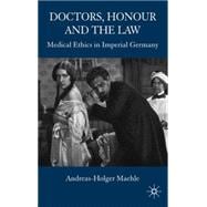 Doctors, Honour and the Law Medical Ethics in Imperial Germany