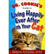 Dr. Cookie's Guide to Living Happily Ever After With Your Cat