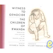 Witness to Genocide: The Children of Rwanda : Drawings by Child Survivors of the Rwandan Genocide of 1994