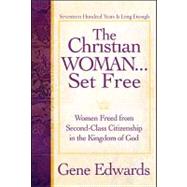 Christian Woman Set Free : Women Freed from Second-Class Citizenship in the Kingdom of God