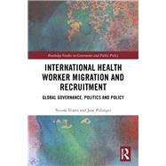Global Health Labour Migration Governance, Politics and Policy