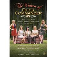 The Women of Duck Commander Surprising Insights from the Women Behind the Beards About What Makes This Family Work