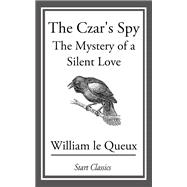 William Le Queux, the Czar's Spy