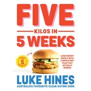 Five Kilos in 5 Weeks Lose weight safely with a simple diet plan that actually works!