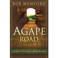 Agape Road : Journey to Intimacy with the Father