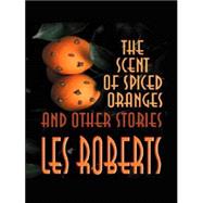 The Scent of Spiced Orange and Other Stories