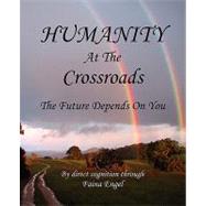 Humanity at the Crossroads, the Future Depends on You