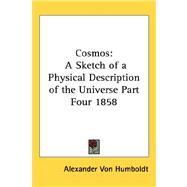Cosmos : A Sketch of a Physical Description of the Universe Part Four 1858
