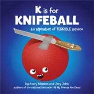 K is for Knifeball An Alphabet of Terrible Advice