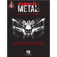 Mammoth Metal Guitar Tab Anthology The World's Loudest Songbook featuring 45 Headbanging Songs