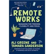 Remote Works Managing for Freedom, Flexibility, and Focus